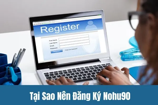 Những Lợi Ích Tuyệt Vời Khi Đăng Ký Nohu90