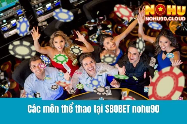 SBOBET Nohu90 - Thế Giới Cá Cược Thể Thao Sôi Động 3 SBOBET nohu90 - Thế Giới Cá Cược Thể Thao Sôi Động!