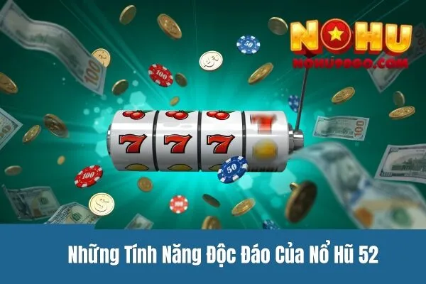 Nổ Hũ 52 - Những Tính Năng Độc Đáo Và Cơ Hội Trúng Hũ Lớn 2 Nổ Hũ 52 - Những Tính Năng Độc Đáo Và Cơ Hội Trúng Hũ Lớn
