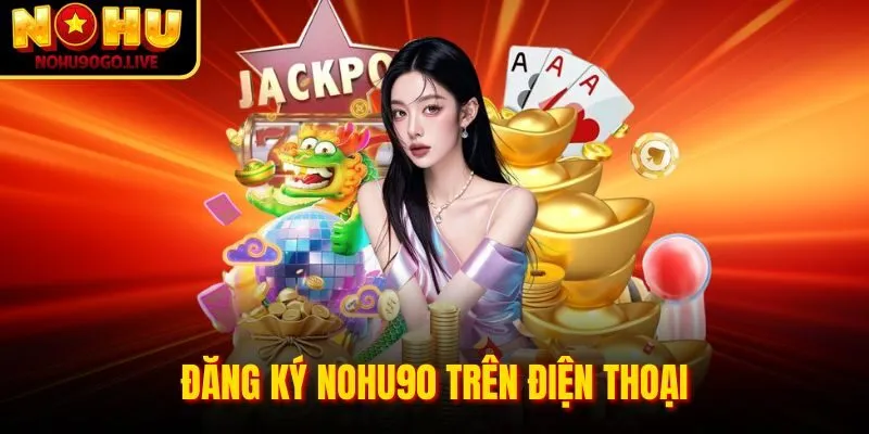 Trang chủ 197 Đăng ký Nohu90 Com trên điện thoại