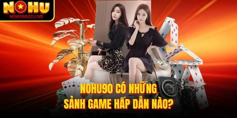 Trang chủ 196 Các sảnh game hấp dẫn tại Nohu90 Com